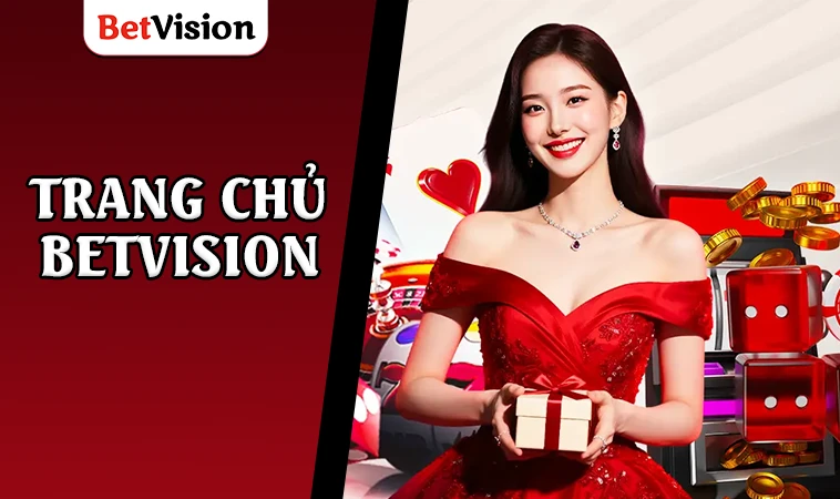 Nhà Cái BetVision - Trang Cá Cược Dành Cho Dân Chơi Việt Nam 2025